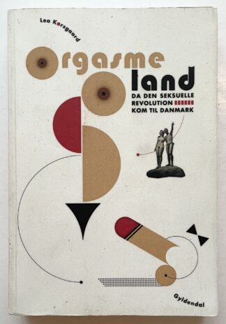 Orgasmeland. Da den seksuelle revolution kom til Danmark.