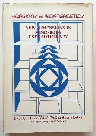 Horizons in Bioenergetics. New Dimensions in Mind / Body Psychotherapy.