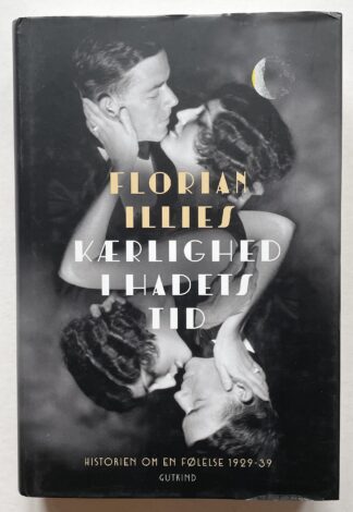 Kærlighed i hadets tid. Historien om en følelse 1929-39.