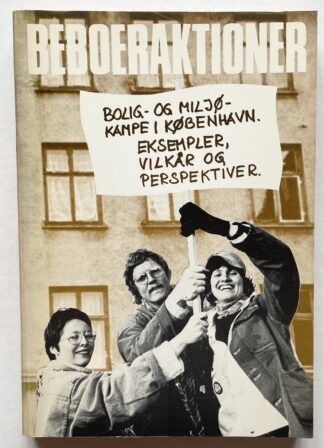 Beboeraktioner. Bolig- og miljøkampe i København. Eksempler, vilkår og perspektiver.