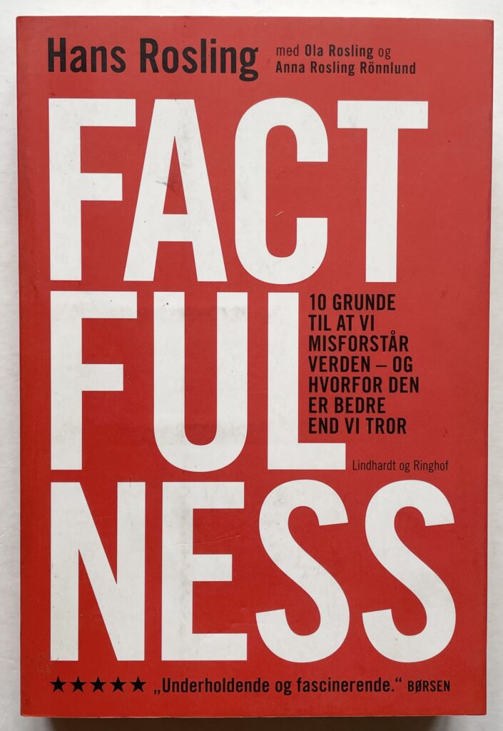 Factfulness. 10 grunde til at vi misforstår verden – og hvorfor den er bedre end vi tror.