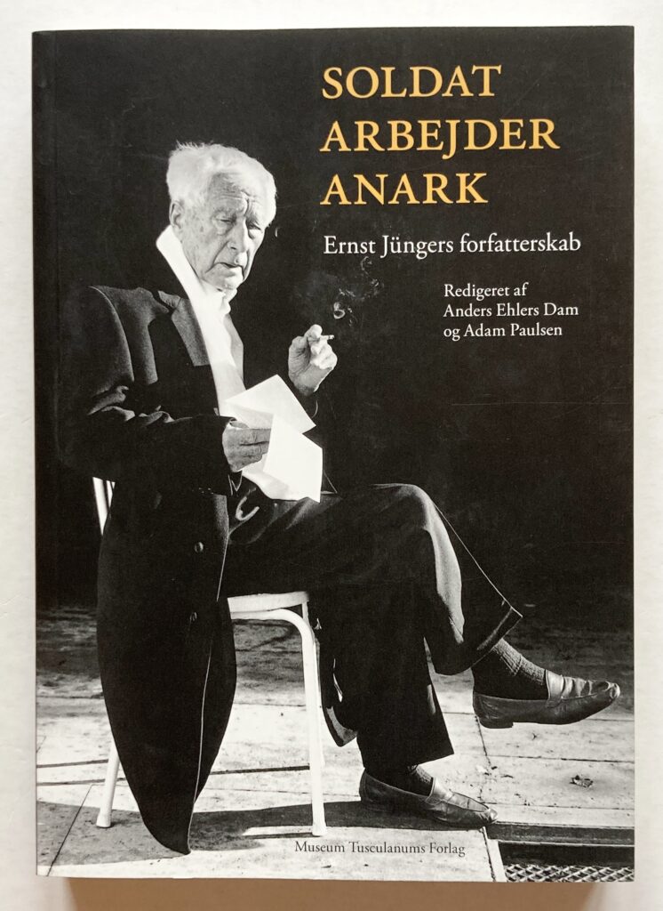 Soldat, arbejder, anark. Ernst Jüngers forfatterskab.