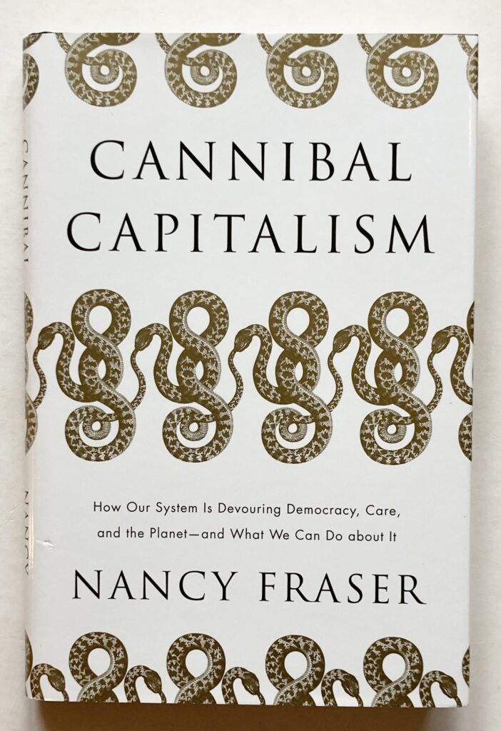 Cannibal Capitalism. How Our System Is Devouring Democracy, Care, and the Planet - and What We Can Do About It.