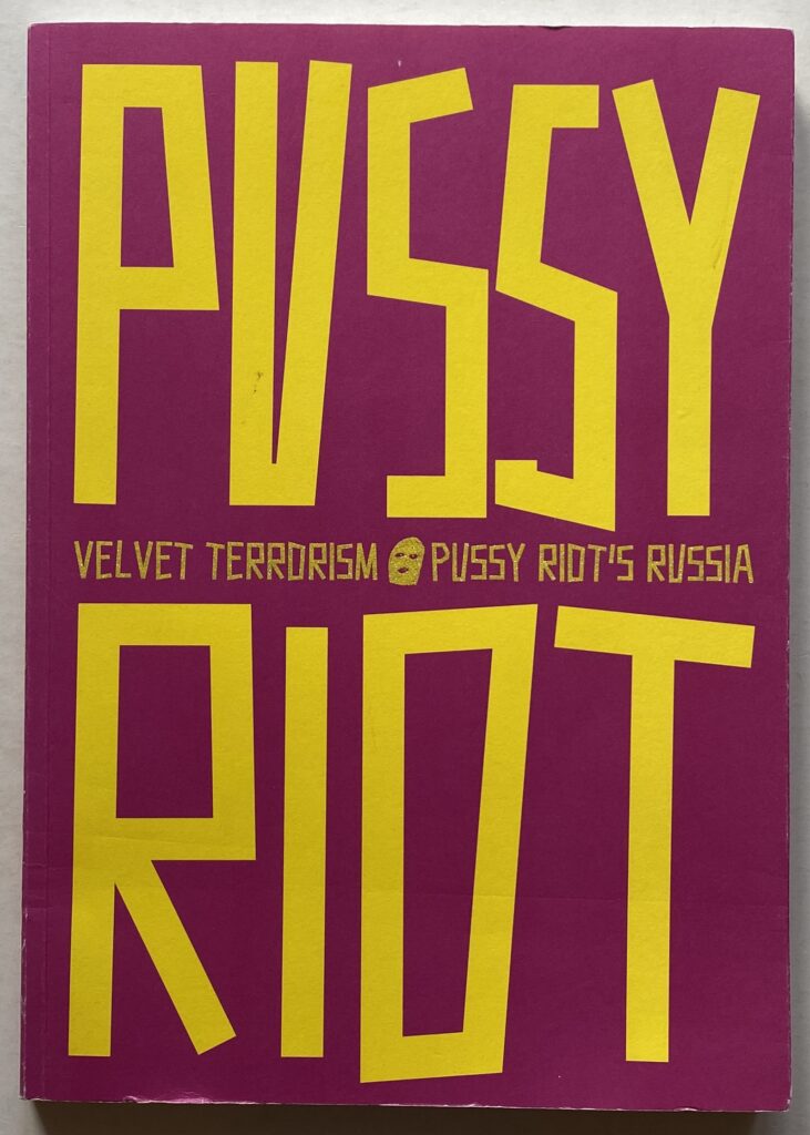 Velvet Terrorism. Pussy Riot's Russia.