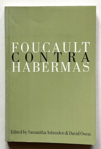 Foucault contra Habermas. Recasting the Dialogue between Genealogy and Critical Theory.