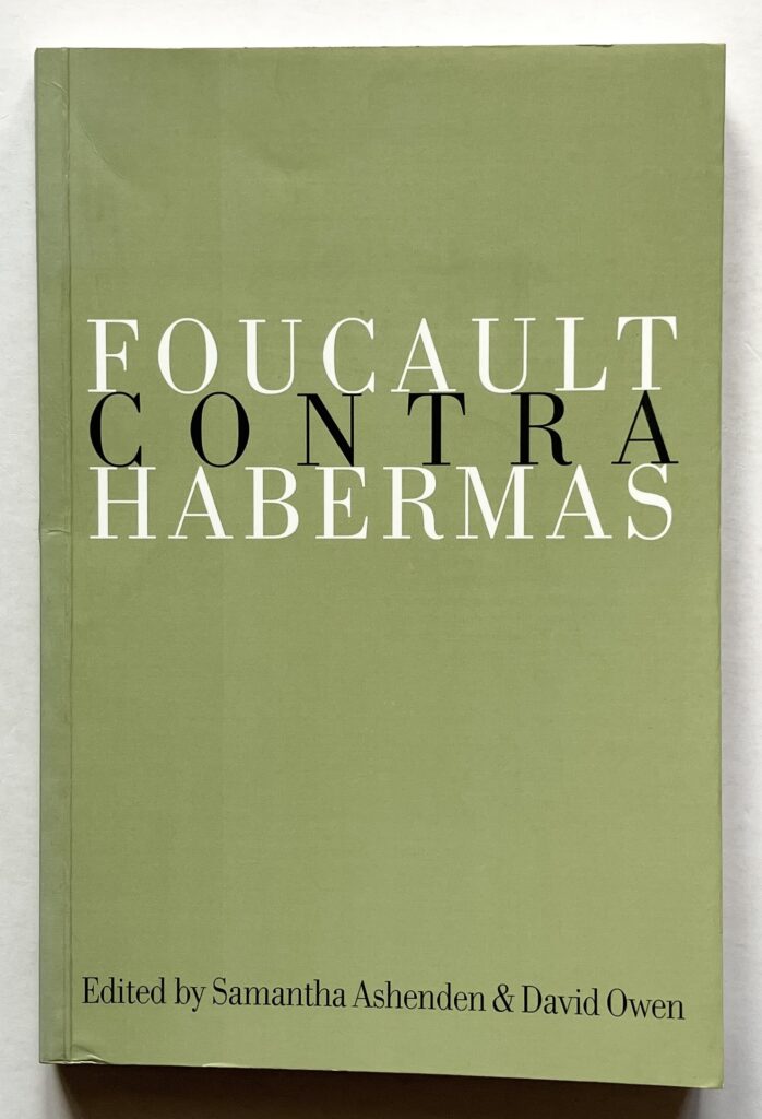 Foucault contra Habermas. Recasting the Dialogue between Genealogy and Critical Theory.