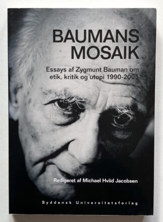 Baumans mosaik - essays af Zygmunt Bauman om etik, kritik og utopi 1990-2005.