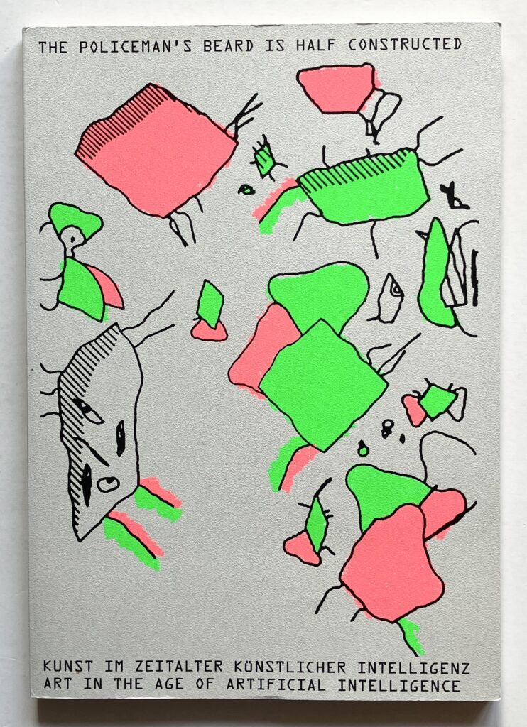 The Policeman's Beard is Half Constructed: Kunst im Zeitalter Künstlicher Intelligenz / Art in the Age of Artificial Intelligence.