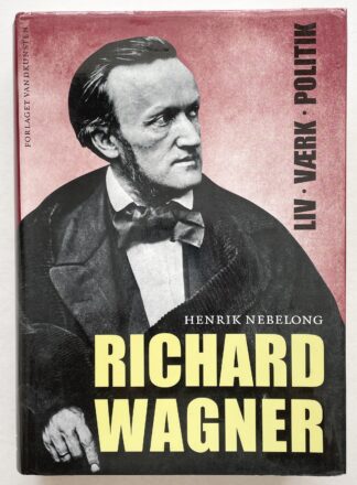 Richard Wagner. Liv, værk, politik.