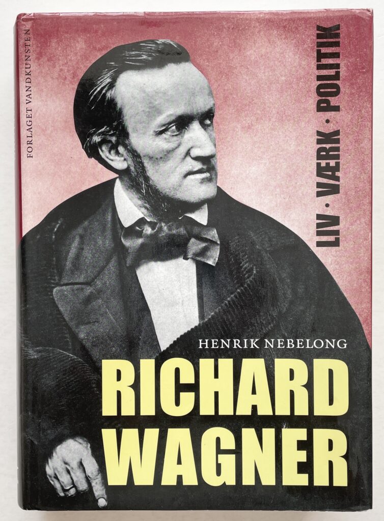 Richard Wagner. Liv, værk, politik.