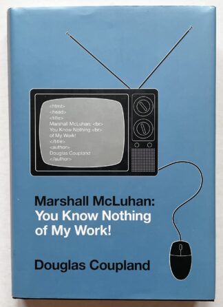 Marshall McLuhan: You Know Nothing of My Work!.
