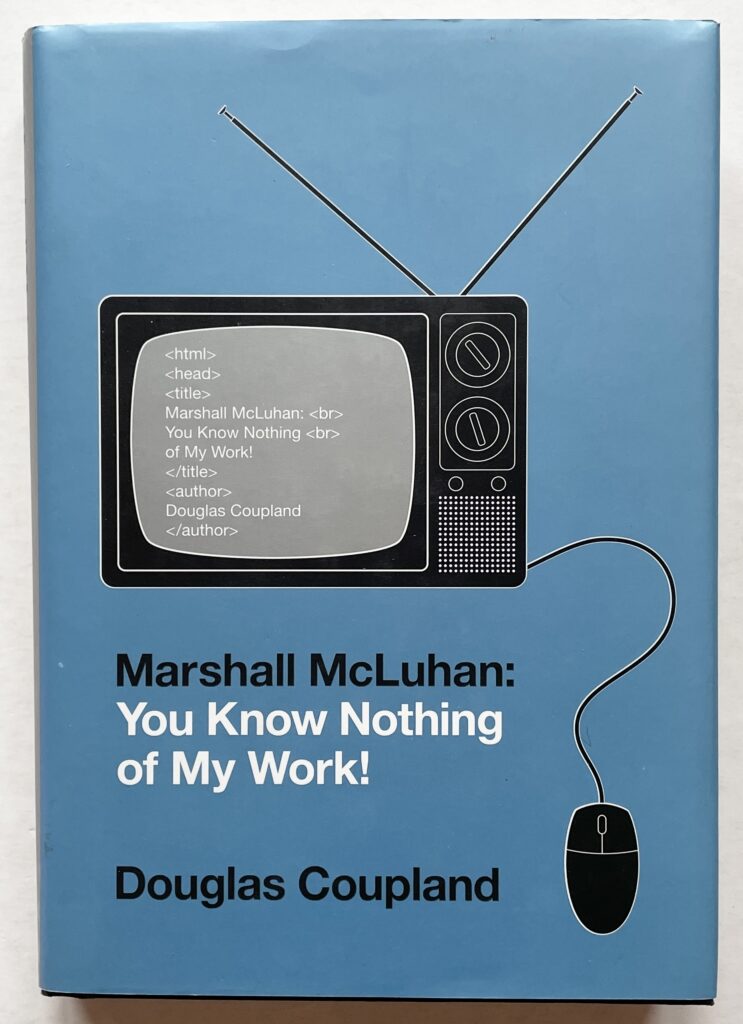 Marshall McLuhan: You Know Nothing of My Work!.